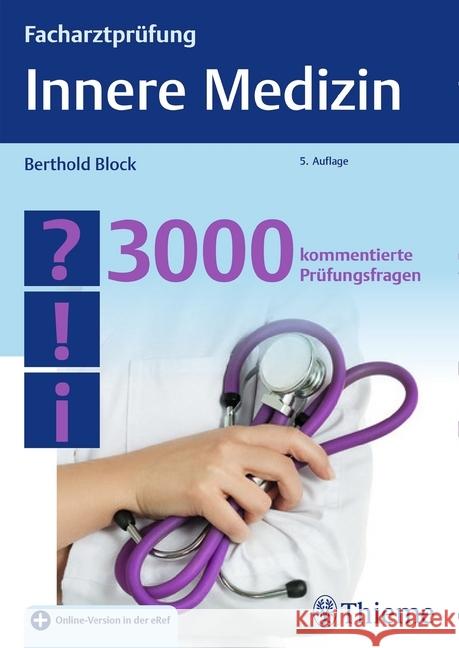 Facharztprüfung Innere Medizin : 3000 kommentierte Prüfungsfragen. Plus Online-Version in der eRef Block, Berthold 9783131359551