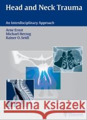 Head and Neck Trauma : An Interdisciplinary Approach Arne Ernst Michael Herzog Rainer Ottis Seidl 9783131400017