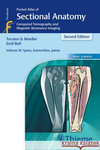 Pocket Atlas of Sectional Anatomy, Volume III: Spine, Extremities, Joints: Computed Tomography and Magnetic Resonance Imaging Möller, Torsten Bert 9783131431721