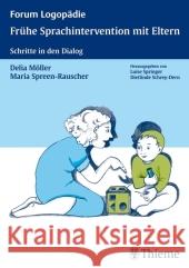 Frühe Sprachintervention mit Eltern : Schritte in den Dialog Möller, Delia Spreen-Rauscher, Maria  9783131456519 Thieme, Stuttgart