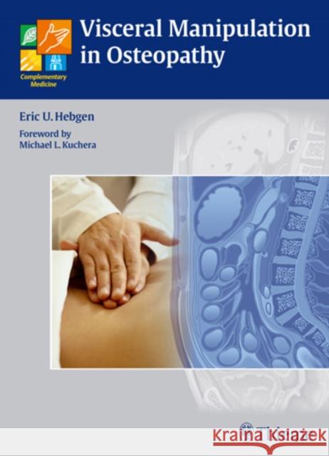 Visceral Manipulation in Osteopathy: A Practical Handbook Hebgen, Eric 9783131472014 0