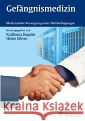 Gefängnismedizin : Medizinische Versorgung unter Haftbedingungen Keppler, Karlheinz Stöver, Heino  9783131477316 Thieme, Stuttgart