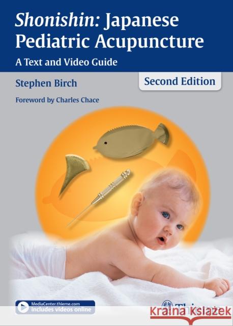 Shonishin: Japanese Pediatric Acupuncture: A Text and Video Guide Birch, Stephen 9783131500625 Thieme Medical Publishers