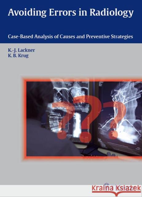 Avoiding Errors in Radiology: Case-Based Analysis of Causes and Preventive Strategies Krug, Kathrin Barbara 9783131538819 Thieme Medical Publishers