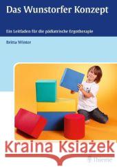 Pädiatrische Ergotherapie - Das Wunstorfer Konzept Winter, Britta 9783131604415 Thieme, Stuttgart