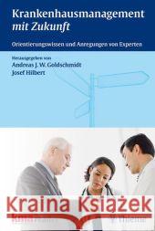 Krankenhausmanagement mit Zukunft : Orientierungswissen und Anregungen von Experten Goldschmidt, Andreas J. W. Hilbert, Josef  9783131612311 Thieme, Stuttgart