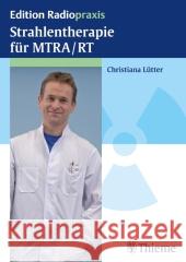 Strahlentherapie für MTRA/RT Lütter, Christiana 9783131658319 Thieme, Stuttgart