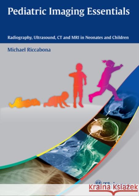 Pediatric Imaging Essentials: Radiography, Ultrasound, CT and MRI in Neonates and Children Riccabona, Michael 9783131661913 Thieme Medical Publishers