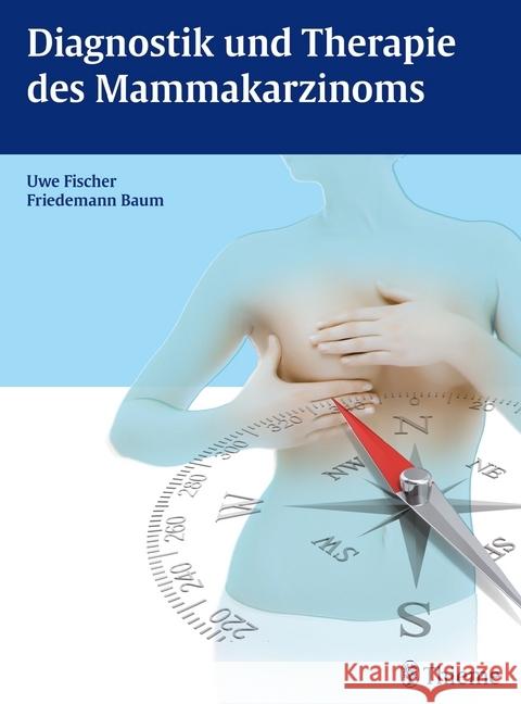 Diagnostik und Therapie des Mammakarzinoms Fischer, Uwe; Baum, Friedemann 9783131673817 Thieme, Stuttgart