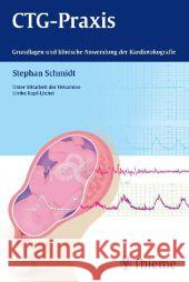 CTG-Praxis : Grundlagen und klinische Anwendung der Kardiotokografie Schmidt, Stephan 9783131699619