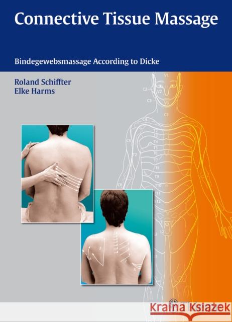 Connective Tissue Massage: Bindegewebsmassage According to Dicke Schiffter, Roland 9783131714312 Thieme Medical Publishers