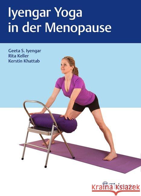 Iyengar-Yoga in der Menopause Iyengar, Geeta S.; Keller, Rita; Khattab, Kerstin 9783131985316