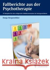 Fallberichte aus der Psychotherapie : 47 Beispiele für eine erfolgreiche Falldokumentation im Antragsverfahren Hergenröther, Dunja 9783132014916