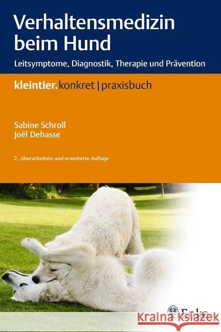 Verhaltensmedizin beim Hund : Leitsymptome, Diagnostik, Therapie und Prävention Schroll, Sabine; Dehasse, Joel 9783132049314 Enke