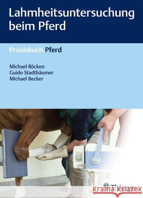 Lahmheitsuntersuchung beim Pferd Röcken, Michael; Stadtbäumer, Guido; Becker, Michael 9783132198210 Thieme, Stuttgart