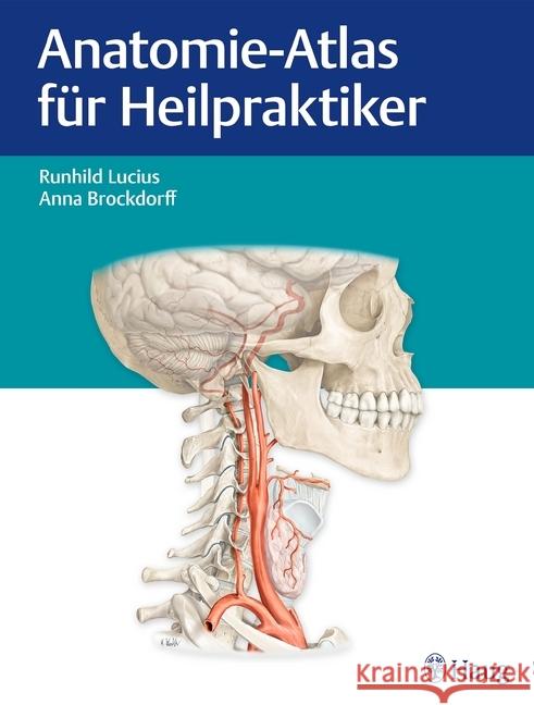 Anatomie-Atlas für Heilpraktiker : Mit erklärenden Texten für Prüfung und Praxis Lucius, Runhild; Brockdorff, Anna 9783132198814 Haug