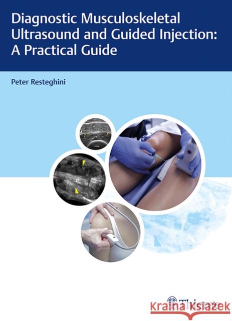 Diagnostic Musculoskeletal Ultrasound and Guided Injection: A Practical Guide Resteghini, Peter 9783132203815 Thieme Medical Publishers