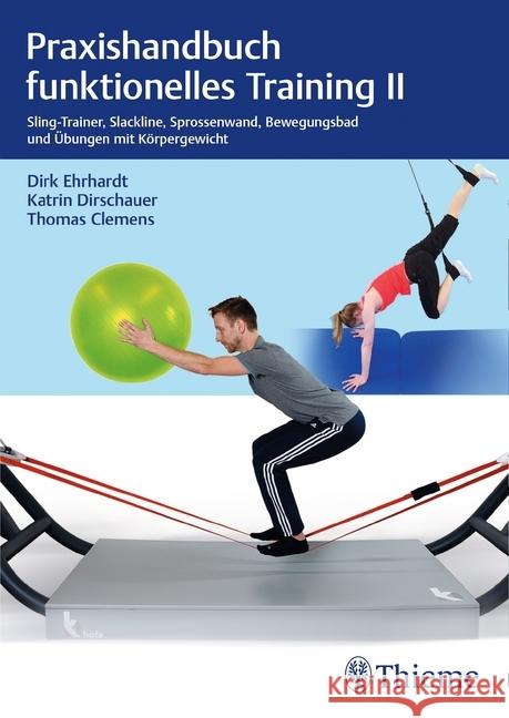 Praxishandbuch funktionelles Training. Bd.2 : Sling-Trainer, Slackline, Sprossenwand, Bewegungsbad und Übungen mit Körpergewicht Ehrhardt, Dirk; Dirschauer, Katrin; Clemens, Thomas 9783132401921 Thieme, Stuttgart