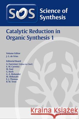 Science of Synthesis: Catalytic Reduction in Organic Synthesis. Vol.1 Johannes G. de Vries Erick M. Carreira Alois Furstner 9783132406216 Thieme Publishing Group