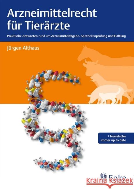 Arzneimittelrecht für Tierärzte : Praktische Antworten rund um Arzneimittelabgabe, Apothekenprüfung und Haftung. Plus Newsletter immer up to date Althaus, Jürgen 9783132409675
