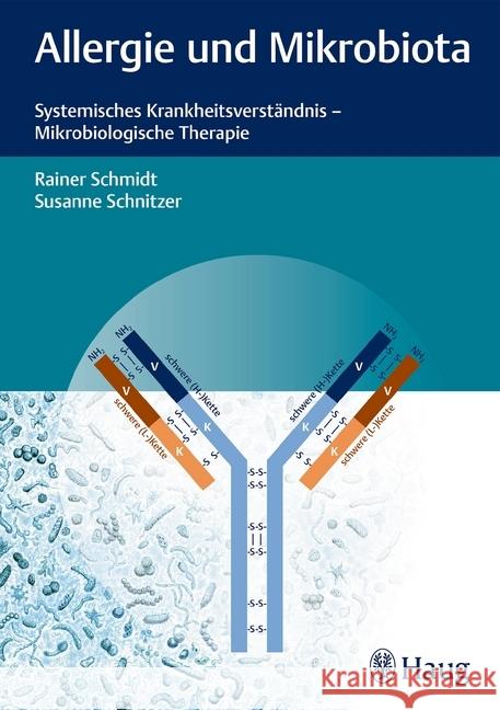 Allergie und Mikrobiota : Systemisches Krankheitsverständnis - Mikrobiologische Therapie Schmidt, Rainer; Schnitzer, Susanne 9783132410879 Haug