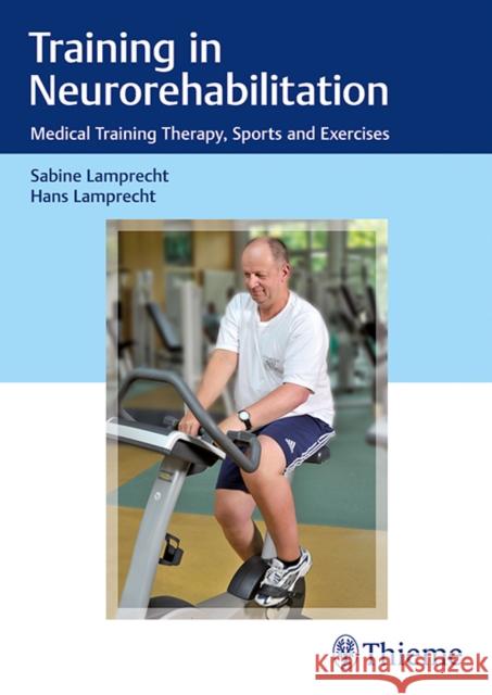 Training in Neurorehabilitation: Medical Training Therapy, Sports and Exercises Lamprecht, Sabine 9783132415850 Thieme Medical Publishers