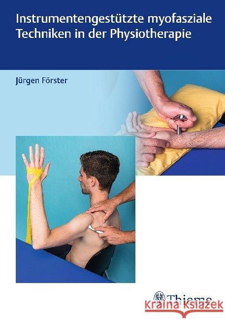 Instrumentengestützte myofasziale Techniken in der Physiotherapie Förster, Jürgen 9783132417908 Thieme, Stuttgart