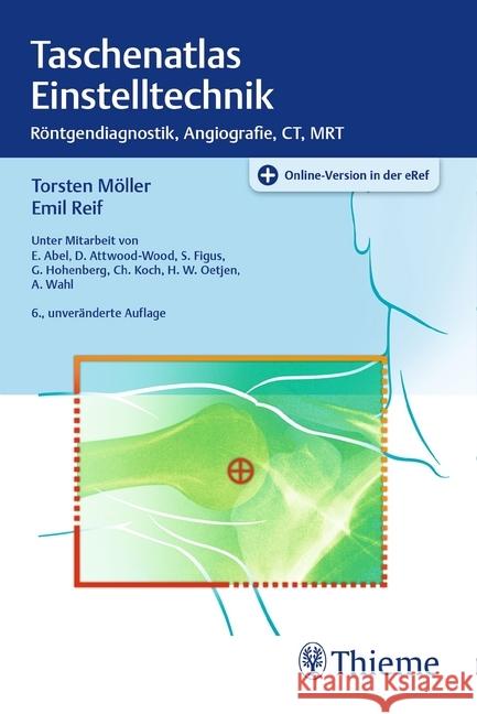 Taschenatlas Einstelltechnik : Röntgendiagnostik, Angiographie, CT, MRT. Plus Online-Version in der eRef Möller, Torsten B.; Reif, Emil 9783132429512