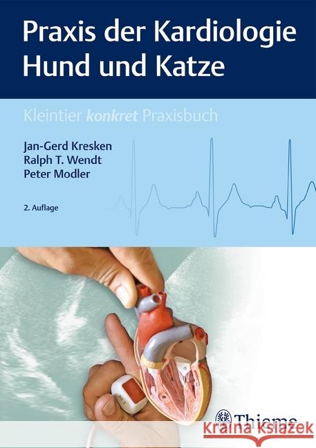 Praxis der Kardiologie Hund und Katze Kresken, Jan-Gerd; Wendt, Ralph T.; Modler, Peter 9783132429949 Thieme, Stuttgart