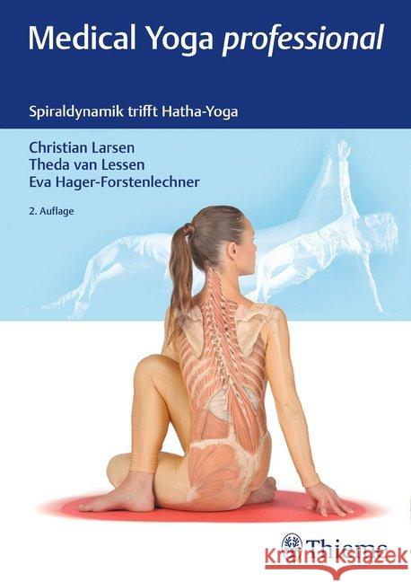Medical Yoga Professional : Spiraldynamik trifft Hatha-Yoga Larsen, Christian; Lessen, Theda van; Hager-Forstenlechner, Eva 9783132431768 Thieme, Stuttgart