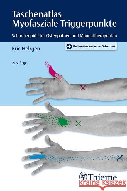 Taschenatlas Myofasziale Triggerpunkte : Schmerzguide für Osteopathen und Manualtherapeuten. Plus Online-Version in der Osteothek Hebgen, Eric 9783132432338