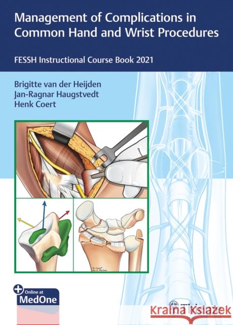 Management of Complications in Common Hand and Wrist Procedures: Fessh Instructional Course Book 2021 Van Der Heijden, Brigitte 9783132436039
