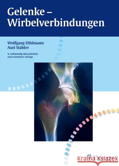 Gelenke, Wirbelverbindungen : Klinische Radiologie einschließlich Computertomographie-Diagnose, Differentialdiagnose Dihlmann, Wolfgang Stäbler, Axel   9783134712049