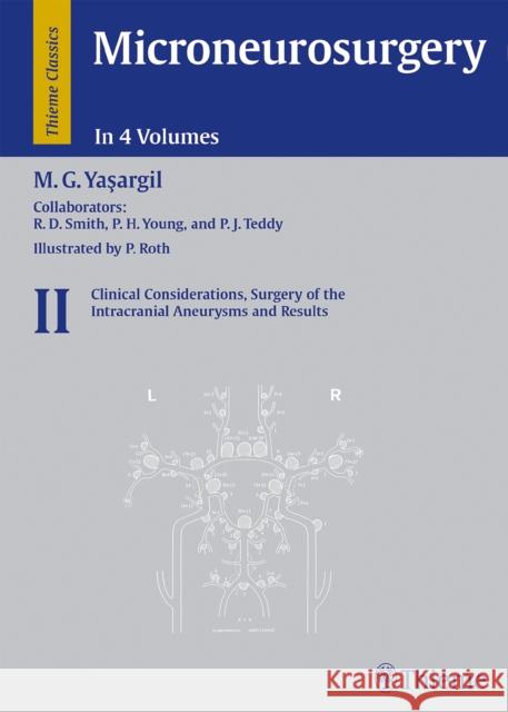Microneurosurgery, Volume II: Clinical Considerations, Surgery of the Intracranial Aneurysms and Results Yasargil, Mahmut Gazi 9783136449011 Thieme Publishing Group