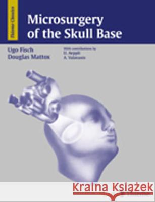 Microsurgery of the Skull Base Ugo Fisch Douglas Mattox  9783137171010 Thieme Publishing Group