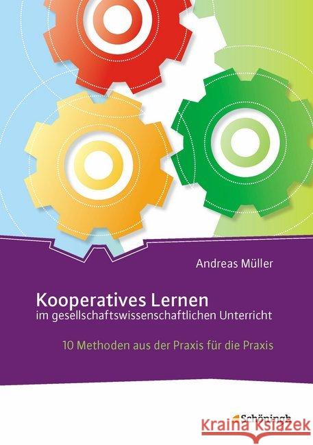 Kooperatives Lernen im gesellschaftswissenschaftlichen Unterricht : 10 Methoden aus der Praxis für die Praxis Müller, Andreas 9783140182218 Schöningh im Westermann