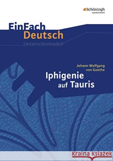 Johann Wolfgang von Goethe 'Iphigenie auf Tauris' : Klasse 11-13 Goethe, Johann W. von Fuchs, Michael  9783140223072 Schöningh im Westermann