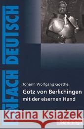 Götz von Berlichingen mit der eisernen Hand : Kl.8-10 Goethe, Johann W. von Friedl, Gerhard  9783140223768