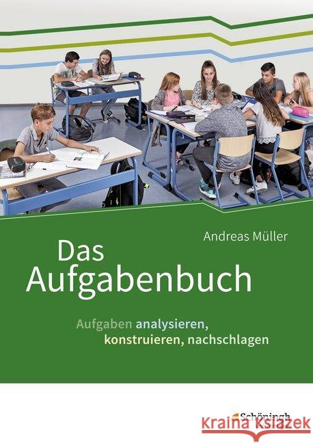 Das Aufgabenbuch : Aufgaben analysieren, konstruieren, nachschlagen. 5. Schuljahr bis 10. Schuljahr Müller, Andreas 9783140238175 Schöningh im Westermann