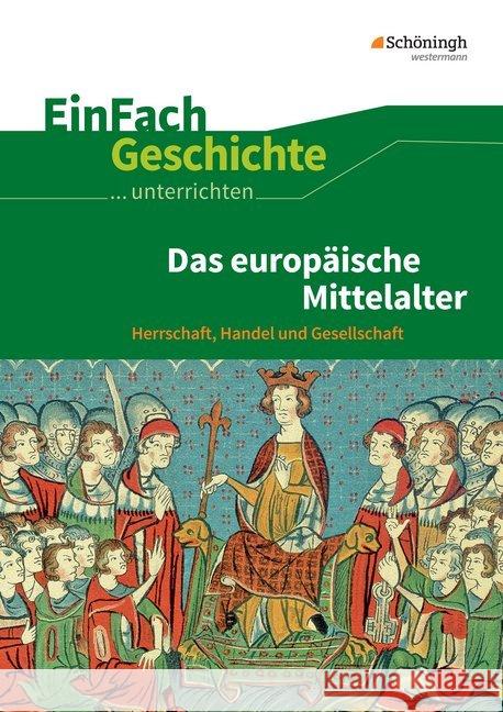 Das europäische Mittelalter : Herrschaft, Handel und Gesellschaft. 5.-10. Schuljahr Anniser, Marco; Rosenthal, Achim; Satter, Oliver 9783140247313 Schöningh im Westermann