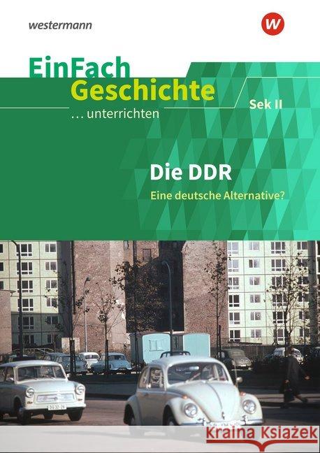 Die DDR: Eine deutsche Alternative? : Sekundarstufe II Jehle, Thomas 9783140247405