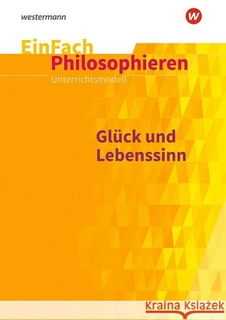 Glück und Lebenssinn : 10. Schuljahr bis 13. Schuljahr Schmidt, Angelika 9783140250351 Schöningh im Westermann