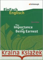 The Importance of Being Earnest : Gesamtschule, Gymnasium, Sekundarstufe II Wilde, Oscar Kinzel, Till  Schwindt, Bianca 9783140411967