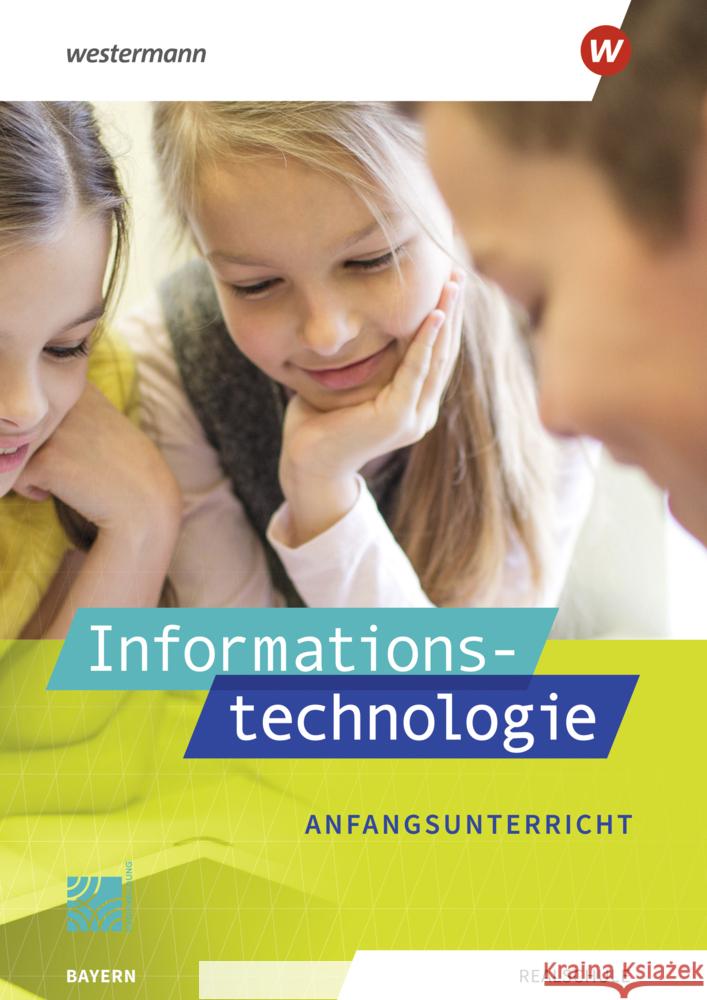Informationstechnologie - Ausgabe 2022 für Realschulen in Bayern Begemann, Manuela, Jungkunz, Thomas, Leißl, Ingrid 9783141124859 Westermann