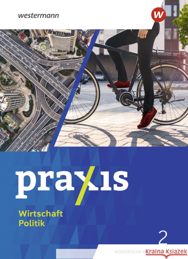 Praxis Wirtschaft Politik - Ausgabe 2023 für Nordrhein-Westfalen, m. 1 Beilage Esser, Jan-Niklas, Bosse, Marius, Pankratz, Wolfgang 9783141176865 Westermann Bildungsmedien