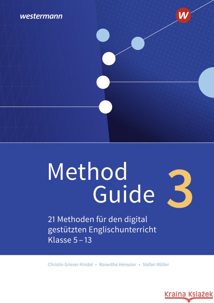 Method Guide 3: 21 Methoden für den digital gestützten Englischunterricht - Klassen 5 - 13 Grieser-Kindel, Christin, Henseler, Roswitha, Möller, Stefan 9783141215397