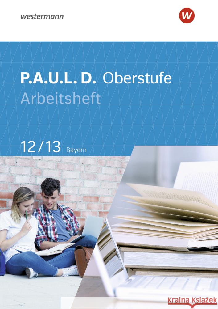 P.A.U.L. D. - Persönliches Arbeits- und Lesebuch Deutsch - Für die Oberstufe in Bayern Epple, Thomas, Hümmer-Fuhr, Mareike, Reed, Nicole 9783141278781 Westermann Bildungsmedien