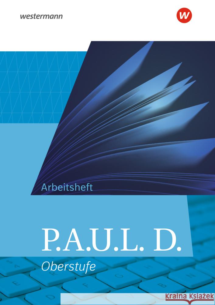 P.A.U.L. D. - Persönliches Arbeits- und Lesebuch Deutsch - Allgemeine Ausgabe für die Oberstufe Bartoldus, Thomas, Sigge, Achim, Wölke, Alexandra 9783141290417