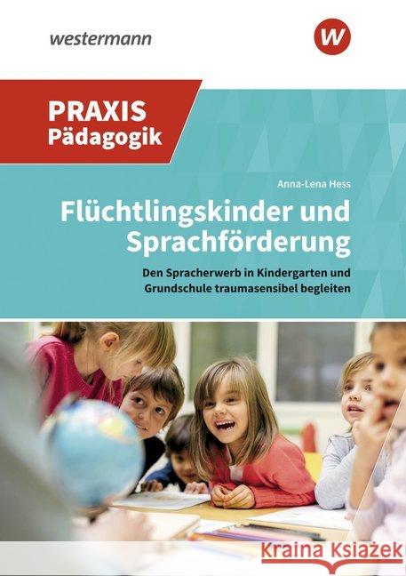 Flüchtlingskinder und Sprachförderung : Den Spracherwerb in Kita und Grundschule traumasensibel begleiten Hess, Anna-Lena 9783141622034