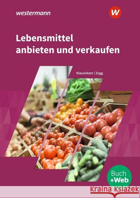 Lebensmittel anbieten und verkaufen : Schülerband Klausnitzer, Lars; Zogg, Peter 9783142251714